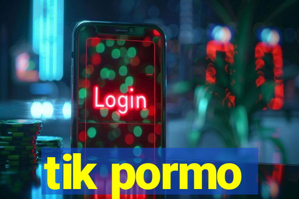 tik pormo